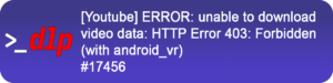 Youtube - ERROR unable to download video data - HTTP Error 403